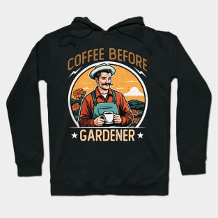 Gardener Coffee Before Home Garden Coffee Lover Hoodie